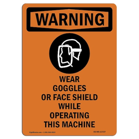 OSHA WARNING Sign, Wear Goggles Or Face W/ Symbol, 18in X 12in Aluminum